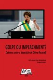 Golpe Ou Impeachment: Debates Sobre A Deposição De Dilma Rousseff (eBook, PDF)