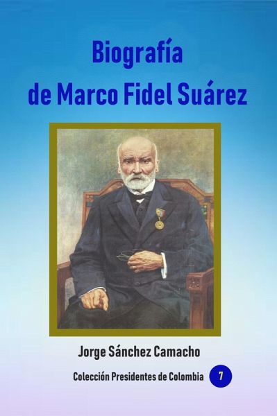 Biografía de Marco Fidel Suárez (Historia de Colombia, #89) (eBook, ePUB) Biografía de Marco Fidel Suárez (Historia de Colombia, #89) (eBook, ePUB)