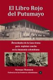 El libro rojo del Putumayo Atrocidades de la Casa Arana para explotar caucho en la Amazonía colombiana (eBook, ePUB) El libro rojo del Putumayo Atrocidades de la Casa Arana para explotar caucho en la Amazonía colombiana (eBook, ePUB)