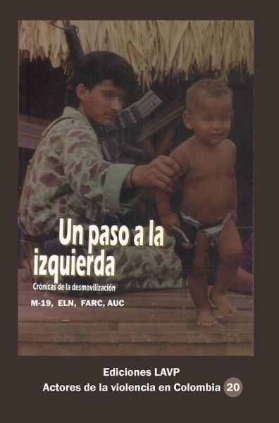Un paso a la izquierda Crónicas de la desmovilización M-19, Eln, Farc, AUC (eBook, ePUB)