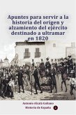 Apuntes para servir a la historia del origen y alzamiento del ejército destinado a ultramar en 1820 (Historia de Colombia, #10) (eBook, ePUB) Apuntes para servir a la historia del origen y alzamiento del ejército destinado a ultramar en 1820 (Historia de Colombia, #10) (eBook, ePUB)