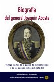 Biografía del general Joaquín Acosta Testigo y actor de la guerra de independencia y de las guerras civiles del siglo XIX (Historia de Colombia, #154) (eBook, ePUB) Biografía del general Joaquín Acosta Testigo y actor de la guerra de independencia y de las guerras civiles del siglo XIX (Historia de Colombia, #154) (eBook, ePUB)