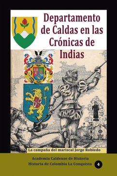 Departamento de Caldas en las Crónicas de Indias La campaña del mariscal Jorge Robledo (Historia de Colombia, #160) (eBook, ePUB) - de Historia, Academia Caldense