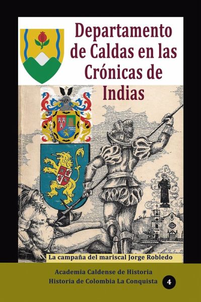 Departamento de Caldas en las Crónicas de Indias La campaña del mariscal Jorge Robledo (Historia de Colombia, #160) (eBook, ePUB) Departamento de Caldas en las Crónicas de Indias La campaña del mariscal Jorge Robledo (Historia de Colombia, #160) (eBook, ePUB)
