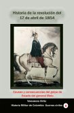 Historia de la revolución del 17 de abril de 1854 Causas y consecuencias del golpe de Estado del general Melo (Historia de Colombia, #158) (eBook, ePUB)