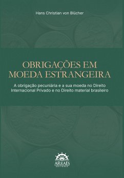 Cover Obrigações em moeda estrangeira: A obrigação pecuniária e a sua moeda no direito internacional privado e no direito material brasileiro (eBook, ePUB)