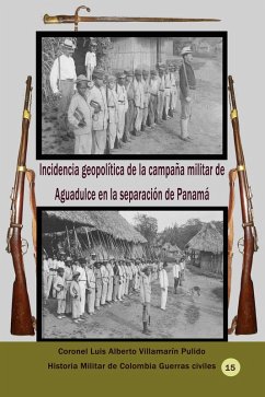 Incidencia geopolítica de la campaña militar de Aguadulce en la separación de Panamá (eBook, ePUB) - Pulido, Luis Alberto Villamarin