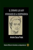 El corsario Luis Aury intimidades de la independencia (eBook, ePUB)