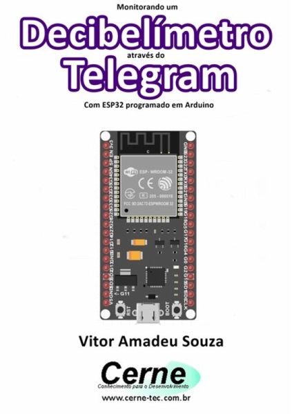 Monitorando Um Decibelímetro Através Do Telegram Com Esp32 Programado Em Arduino (eBook, PDF) Monitorando Um Decibelímetro Através Do Telegram Com Esp32 Programado Em Arduino (eBook, PDF)