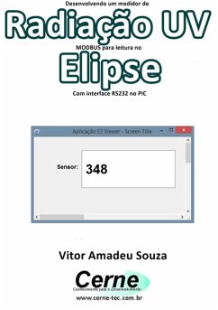 Desenvolvendo Um Medidor De Radiação Uv Modbus Para Leitura No Elipse Com Interface Rs232 No Pic (eBook, PDF) - Souza, Vitor Amadeu