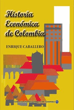 Cover Historia Económica de Colombia (Historia Militar de Colombia-Guerras civiles y violencia politica, #14) (eBook, ePUB)