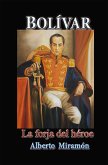 Bolívar La Forja del Héroe (eBook, ePUB)