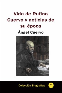 Vida de Rufino Cuervo y noticias de su época (Historia Militar de Colombia-Guerras civiles y violencia politica, #40) (eBook, ePUB) - Cuervo, Ángel