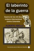 El Laberinto de la guerra Guerra de los mil días, conjura internacional contra Colombia (Historia Militar de Colombia-Guerras civiles y violencia politica, #1) (eBook, ePUB) El Laberinto de la guerra Guerra de los mil días, conjura internacional contra Colombia (Historia Militar de Colombia-Guerras civiles y violencia politica, #1) (eBook, ePUB)