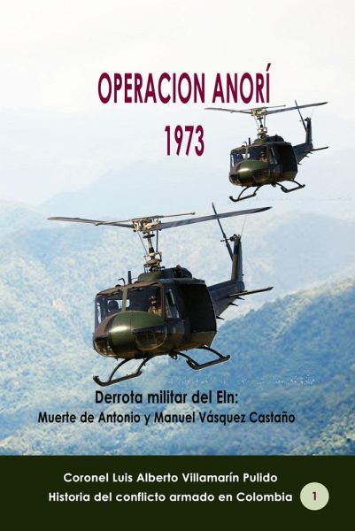 Operación Anorí 1973 Derrota militar del Eln: Muerte de Antonio y Manuel Vásquez Castaño (Conflicto armado en Colombia, #22) (eBook, ePUB) Operación Anorí 1973 Derrota militar del Eln: Muerte de Antonio y Manuel Vásquez Castaño (Conflicto armado en Colombia, #22) (eBook, ePUB)