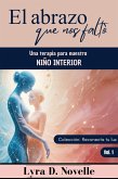 El abrazo que nos faltó: Una terapia para nuestro niño interior (Reconecta tu luz, #1) (eBook, ePUB) El abrazo que nos faltó: Una terapia para nuestro niño interior (Reconecta tu luz, #1) (eBook, ePUB)