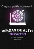 Vendas De Alto Impacto: Alcance O Sucesso Financeiro (eBook, PDF) Vendas De Alto Impacto: Alcance O Sucesso Financeiro (eBook, PDF)