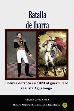 Cover Batalla de Ibarra. Bolívar derrotó en 1823 al guerrillero realista Agualongo (Historia de Colombia, #13) (eBook, ePUB)