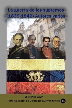 Cover La guerra de los supremos (1839-1842) Autores varios (Historia Militar de Colombia-Guerras civiles y violencia politica, #6) (eBook, ePUB)