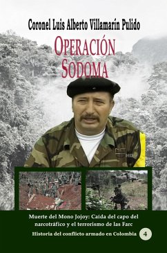 Cover Operación Sodoma Muerte del Mono Jojoy: Caída del capo del narcotráfico y el terrorismo de las Farc (Conflicto armado en Colombia, #28) (eBook, ePUB)