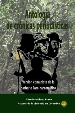 Antología de crónicas periodísticas Versión comunista de la barbarie Farc-narcotráfico (eBook, ePUB) - Bravo, Alfredo Molano