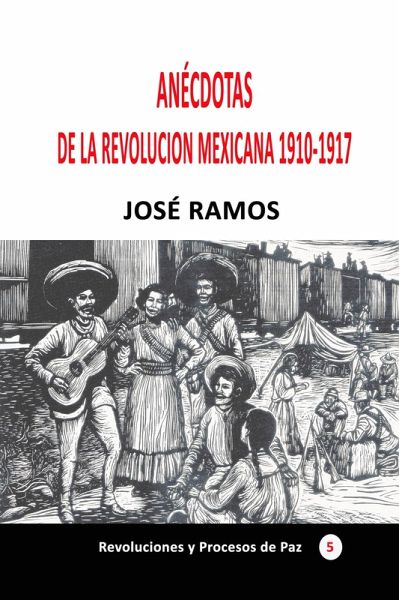 Anécdotas de la revolución mexicana 1910-1917 (Historia de los países latinoamericanos, #63) (eBook, ePUB)