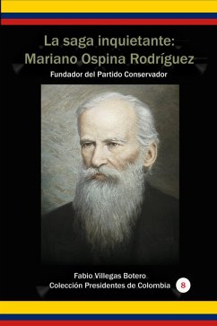 Cover La Saga Inquietante: Mariano Ospina Rodríguez Fundador del partido conservador (Historia Militar de Colombia-Guerras civiles y violencia politica, #13) (eBook, ePUB)