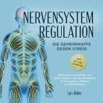 Nervensystem Regulation: Die Geheimwaffe gegen Stress - Methoden und Techniken zur Selbstregulation des Nervensystems für Stressabbau, Resilienz und Wohlbefinden – inkl. 21 Tage-Challenge (MP3-Download)