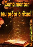Como Montar Seu Próprio Ritual (eBook, PDF)