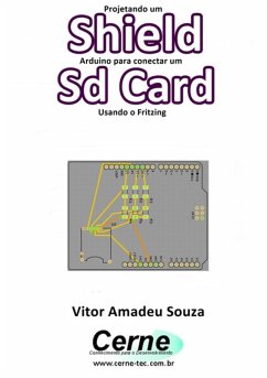 Projetando Um Shield Arduino Para Conectar Um Sd Card Usando O Fritzing (eBook, PDF) - Souza, Vitor Amadeu