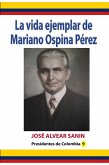 La vida ejemplar de Mariano Ospina Pérez (eBook, ePUB) La vida ejemplar de Mariano Ospina Pérez (eBook, ePUB)