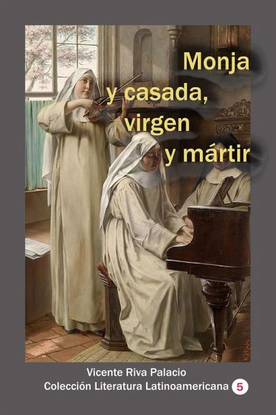 Monja y casada, virgen y mártir (Historia de los países latinoamericanos, #99) (eBook, ePUB)