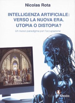 Intelligenza artificiale: verso la nuova era. Utopia o distopia? Un nuovo paradigma per l'occupazione - Rota, Nicolas