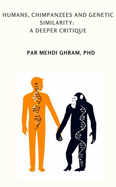 Humans chimpanzees and genetic similarity: a deeper critique (eBook, ePUB) Humans chimpanzees and genetic similarity: a deeper critique (eBook, ePUB)