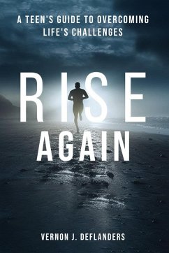 Rise Again: A Teen's Guide to Overcoming Life's Challenges (eBook, ePUB) - DeFlanders, Vernon