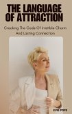 The Language Of Attraction; Cracking The Code Of Irresistible Charm And Lasting Connection (eBook, ePUB) The Language Of Attraction; Cracking The Code Of Irresistible Charm And Lasting Connection (eBook, ePUB)
