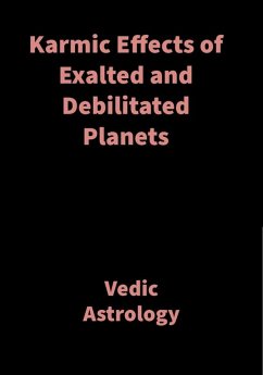 Karmic Effects of Exalted and Debilitated Planets (eBook, ePUB) - Shah, Saket
