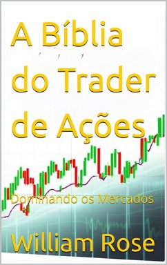 A Bíblia do Trader de Ações: Dominando os Mercados (eBook, ePUB) - Rose, William