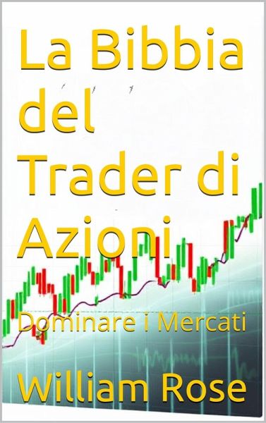 La Bibbia del Trader di Azioni: Dominare i Mercati (eBook, ePUB)