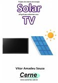 Projeto De Sistema De Energia Solar Off-grid Para Alimentar Uma Tv (eBook, PDF) Projeto De Sistema De Energia Solar Off-grid Para Alimentar Uma Tv (eBook, PDF)