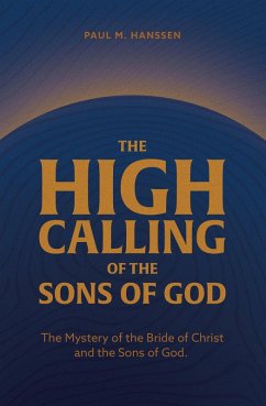 THE HIGH CALLING OF THE SONS OF GOD (eBook, ePUB) - Hanssen, Paul M.
