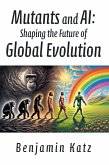 Mutants and AI: Shaping the Future of Global Evolution (eBook, ePUB)