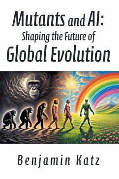 Mutants and AI: Shaping the Future of Global Evolution (eBook, ePUB) - Katz, Benjamin