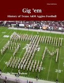 "Gig 'em" History of Texas A&M Aggies Football (College Football Legacy Series, #2) (eBook, ePUB) "Gig 'em" History of Texas A&M Aggies Football (College Football Legacy Series, #2) (eBook, ePUB)