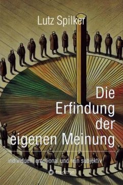 Die Erfindung der eigenen Meinung - Spilker, Lutz