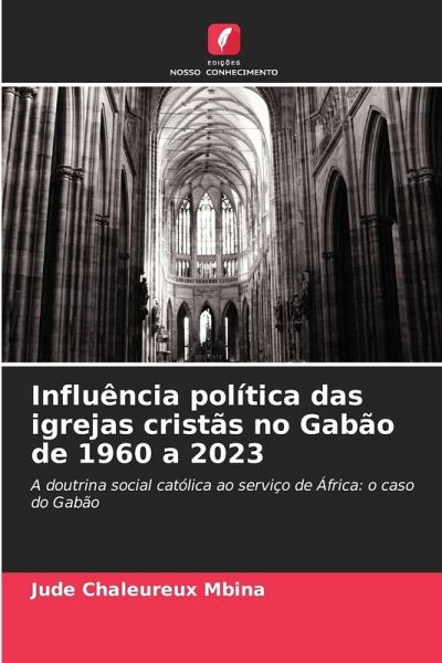 Influência política das igrejas cristãs no Gabão de 1960 a 2023 Influência política das igrejas cristãs no Gabão de 1960 a 2023