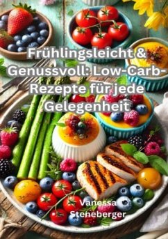 Cover Frühlingsleicht & Genussvoll: Low-Carb-Rezepte für jede Gelegenheit