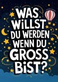 Was willst du werden wenn du groß bist?