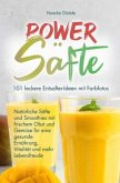 Power Säfte: 101 leckere Entsafter-Ideen mit Farbfotos