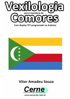 Vexilologia Para A Bandeira De Comores Com Display Tft Programado No Arduino (eBook, PDF) Cover Vexilologia Para A Bandeira De Comores Com Display Tft Programado No Arduino (eBook, PDF)